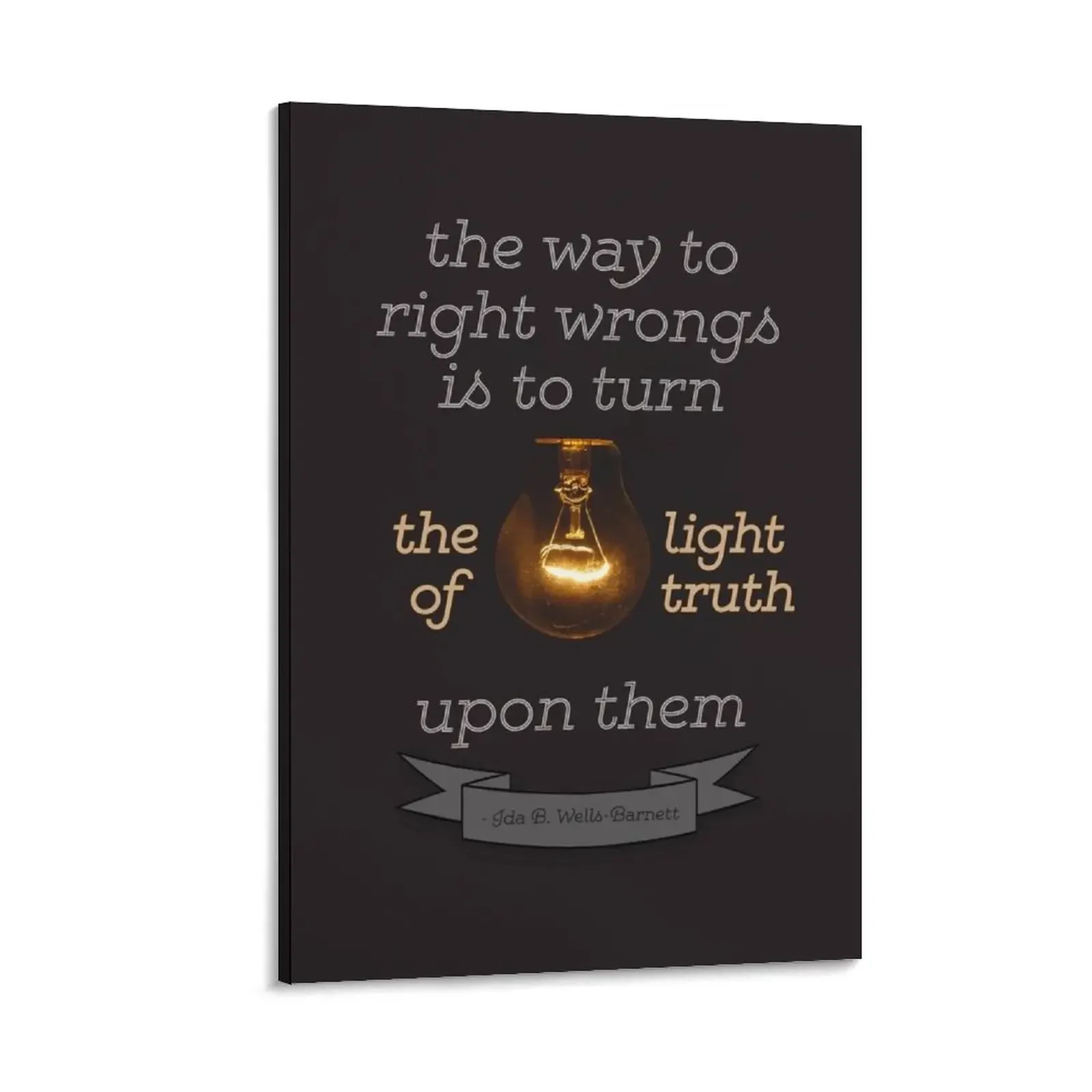 Ida B. Wells-Barnett quote: "The way to right wrongs is to turn the light of truth upon them" Canvas Painting Decoration wall
Ida B. Wells-Barnett quote: "The way to right wrongs is to turn the light of truth upon them" Canvas Painting Decoration wall