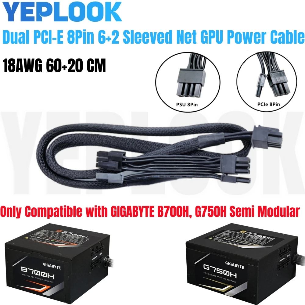 PSU 8Pin to PCIe Dual 8Pin VGA GPU Power Cable for Gigabyte GP-B700H 700W, GP-G750H 750W Modular Power, Sleeved Net, 60+20 CM
PSU 8Pin to PCIe Dual 8Pin VGA GPU Power Cable for Gigabyte GP-B700H 700W, GP-G750H 750W Modular Power, Sleeved Net, 60+20 CM