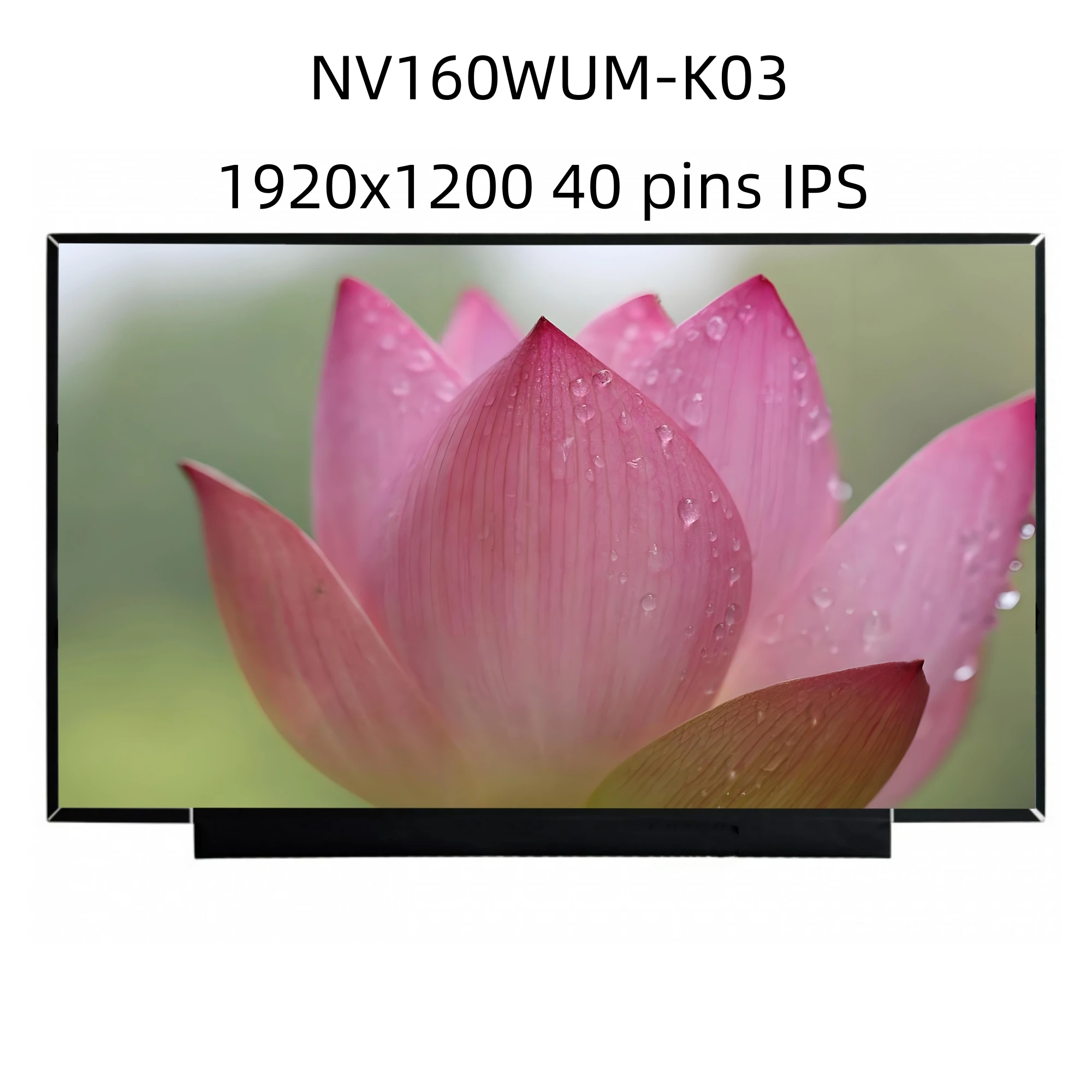 IPS 16.0'' Original 1920x1200 Display NV160WUM-K03 40 pins Panel Matrix Laptop LCD screen
IPS 16.0'' Original 1920x1200 Display NV160WUM-K03 40 pins Panel Matrix Laptop LCD screen