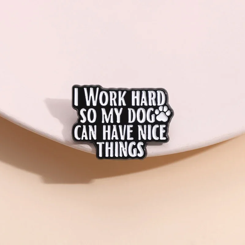 Funny Phrase Quoted Enamel Pins I Work Hard So My Dog Can Have Nice Things Lapel Badges Brooches For Backpack Wholesale
Funny Phrase Quoted Enamel Pins I Work Hard So My Dog Can Have Nice Things Lapel Badges Brooches For Backpack Wholesale