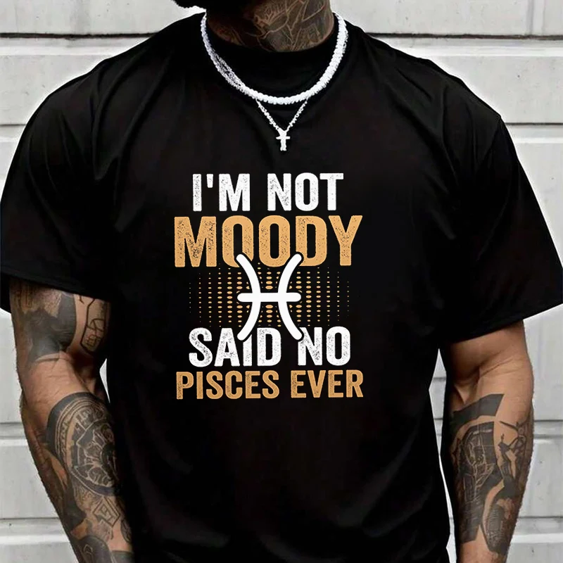I'm Not Moody Said No Pisces Ever Creative Print T Shirt Summer Short-sleeved Casual Tee Men Women Streetwear Loose T-shirt
I'm Not Moody Said No Pisces Ever Creative Print T Shirt Summer Short-sleeved Casual Tee Men Women Streetwear Loose T-shirt