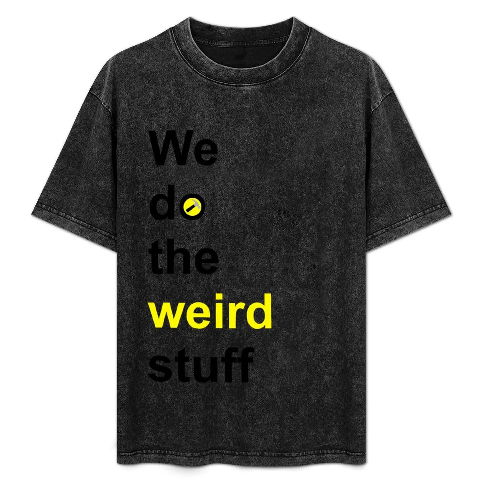 We do the weird stuff (hammer in o) T-Shirt plus size clothes essential t shirt men graphic t shirts
We do the weird stuff (hammer in o) T-Shirt plus size clothes essential t shirt men graphic t shirts
