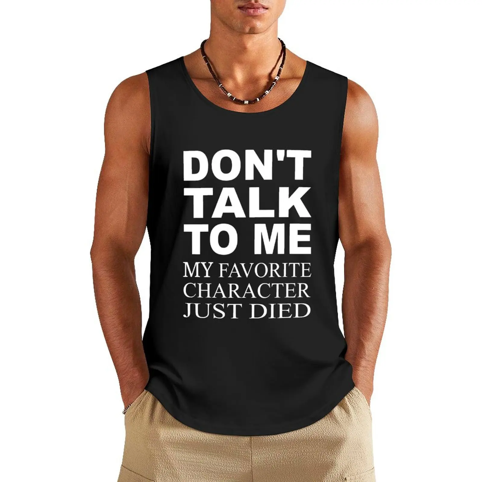Don't Talk To Me. My Favorite Character Just Died Tank Top fitness Men's gym clothing Sports shirt man Working vest
Don't Talk To Me. My Favorite Character Just Died Tank Top fitness Men's gym clothing Sports shirt man Working vest