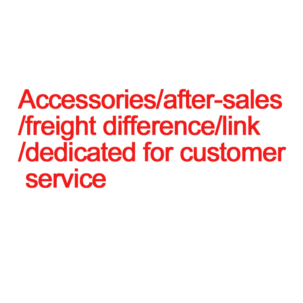 Accessories/after-sales/freight difference/link/dedicated for customer service 
Accessories/after-sales/freight difference/link/dedicated for customer service