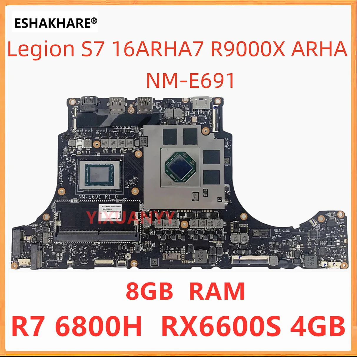 NM-E691 For lenovo Legion S7 16ARHA7 laptop motherboard with R7 6800H CPU RX6600S 4GB GPU 8G RAM 100% Test ok
NM-E691 For lenovo Legion S7 16ARHA7 laptop motherboard with R7 6800H CPU RX6600S 4GB GPU 8G RAM 100% Test ok