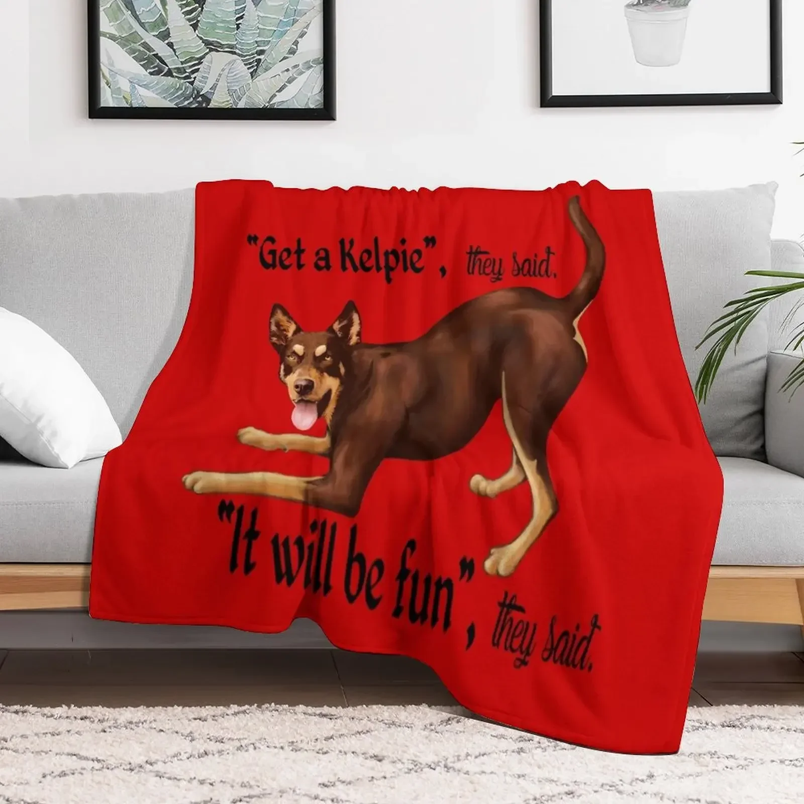 Get a Kelpie - it will be fun! Throw Blanket sofa bed Decorative Sofas Plaid Blankets
Get a Kelpie - it will be fun! Throw Blanket sofa bed Decorative Sofas Plaid Blankets