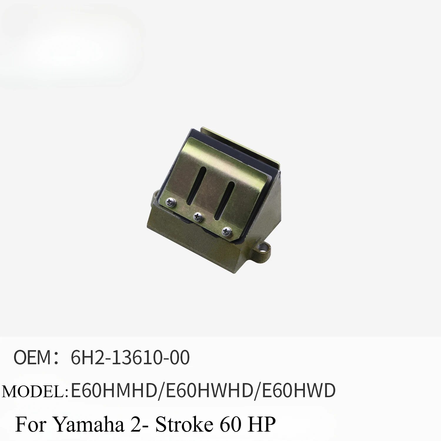 Outboard Engine Boat Motor Intake Valve Assembly for Yamaha 2 Stroke 60 HP 6H2-13610-00
Outboard Engine Boat Motor Intake Valve Assembly for Yamaha 2 Stroke 60 HP 6H2-13610-00