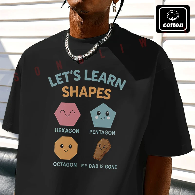 Men's Cotton T-Shirt Let's Learn Shapes My Dad Is Gone Moto Tshirt Men's Casual Short Sleeve Tee
Men's Cotton T-Shirt Let's Learn Shapes My Dad Is Gone Moto Tshirt Men's Casual Short Sleeve Tee