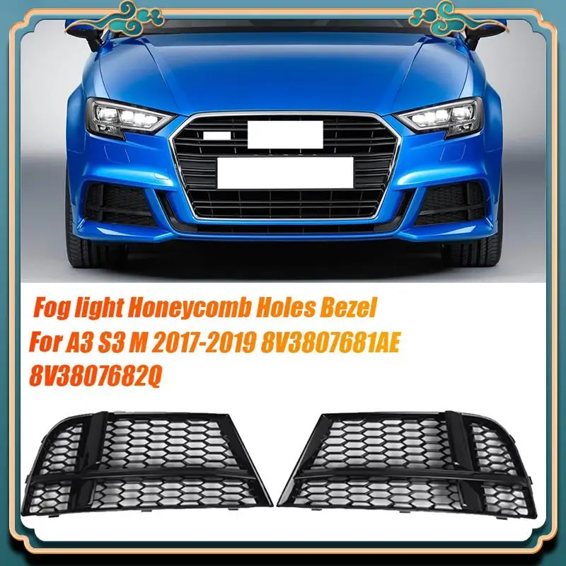 Latest 1Pair Front Bumper Lower Grille Cover Fog Light Honeycomb Holes Bezel For A3 S3 M 2017-2019 Parts 8V3807681AE 8V3807
Latest 1Pair Front Bumper Lower Grille Cover Fog Light Honeycomb Holes Bezel For A3 S3 M 2017-2019 Parts 8V3807681AE 8V3807