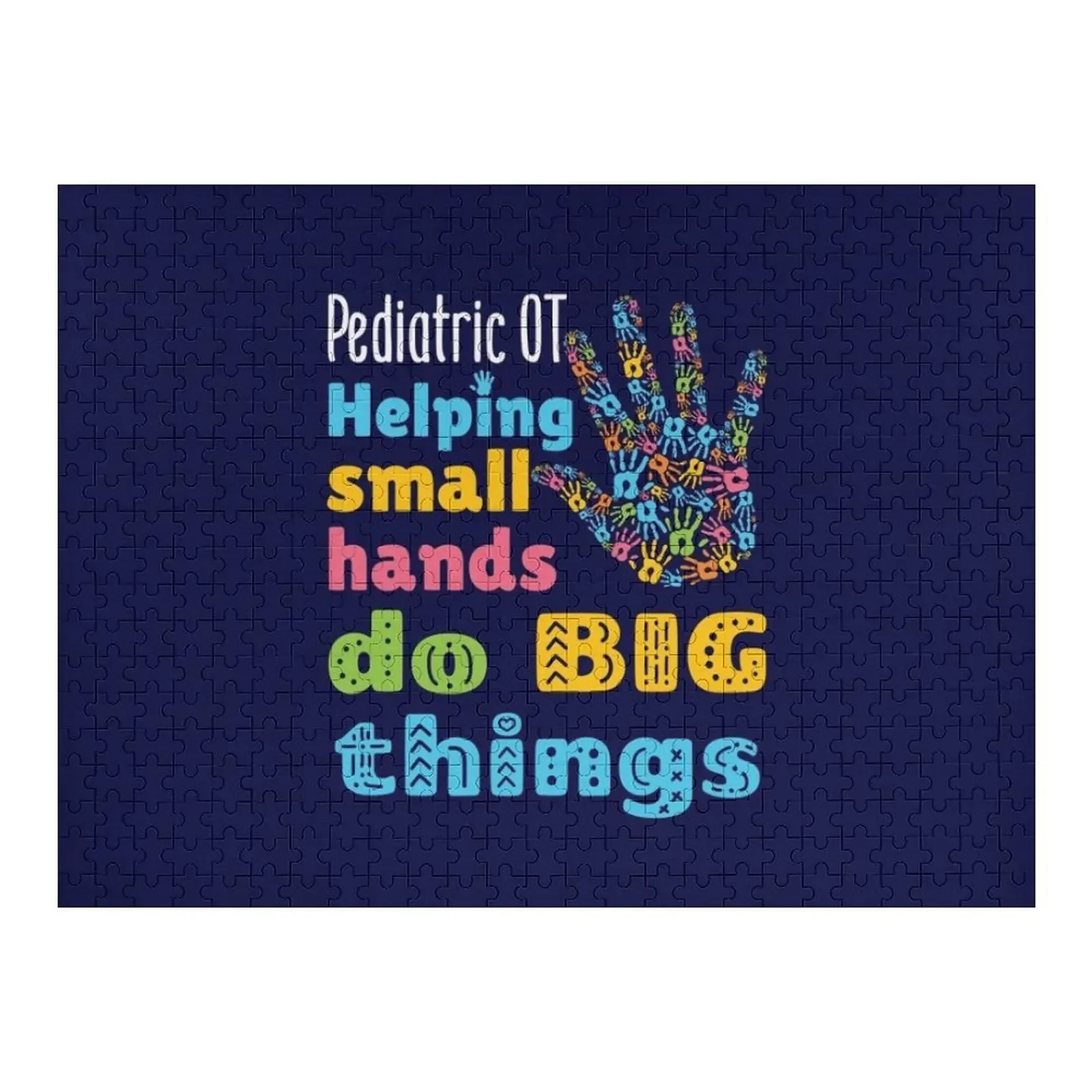 Pediatric OT Helping Small Hands Do Big Things Jigsaw Puzzle Custom Personalized Gift Ideas Toys For Children Puzzle
Pediatric OT Helping Small Hands Do Big Things Jigsaw Puzzle Custom Personalized Gift Ideas Toys For Children Puzzle