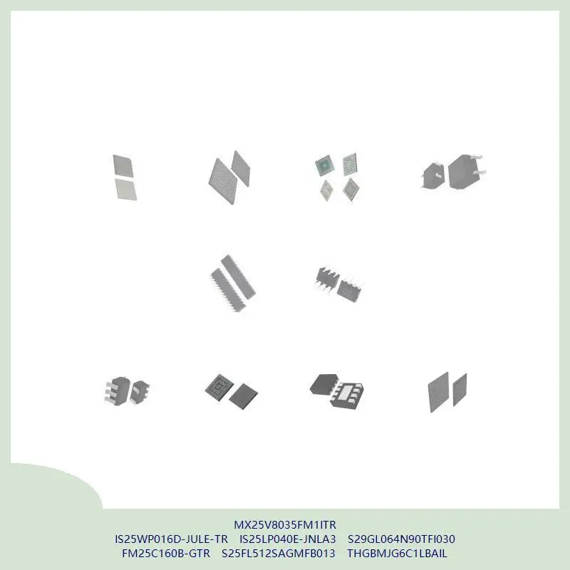 MX25V8035FM1ITR IS25WP016D-JULE-TR IS25LP040E-JNLA3 S29GL064N90TFI030 FM25C160B-GTR S25FL512SAGMFB013 THGBMJG6C1LBAIL
MX25V8035FM1ITR IS25WP016D-JULE-TR IS25LP040E-JNLA3 S29GL064N90TFI030 FM25C160B-GTR S25FL512SAGMFB013 THGBMJG6C1LBAIL