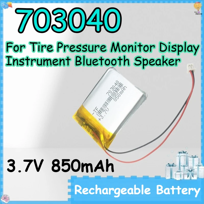 703040 3.7V 850mAh Rechargeable Battery for Tire Pressure Monitor Display Instrument Bluetooth Speaker Polymer Lithium Battery
703040 3.7V 850mAh Rechargeable Battery for Tire Pressure Monitor Display Instrument Bluetooth Speaker Polymer Lithium Battery