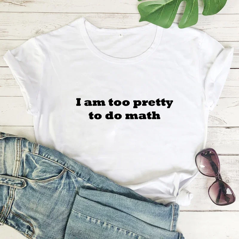 I Am Too Pretty To Do Math T-Shirt Humorous Sayings Women Fashion Casual Pure Cotton Vintage Tops Hot Sale Skin-FriendlyTees
I Am Too Pretty To Do Math T-Shirt Humorous Sayings Women Fashion Casual Pure Cotton Vintage Tops Hot Sale Skin-FriendlyTees
