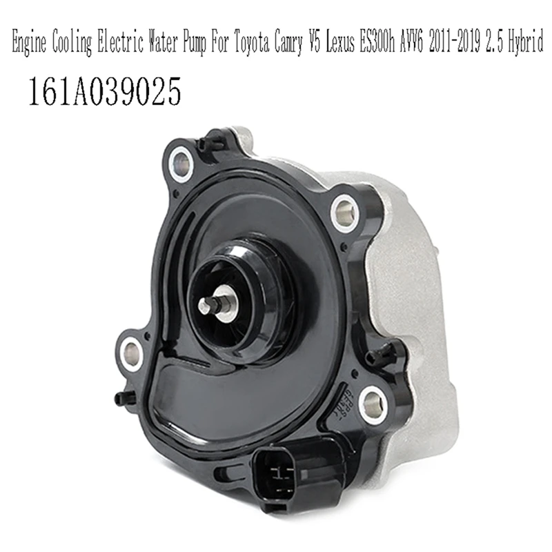 161A039025 Car Engine Cooling Electric Water Pump For Toyota Camry V5 For Lexus Es300h AVV6 2011-2019 2.5 Hybrid
161A039025 Car Engine Cooling Electric Water Pump For Toyota Camry V5 For Lexus Es300h AVV6 2011-2019 2.5 Hybrid