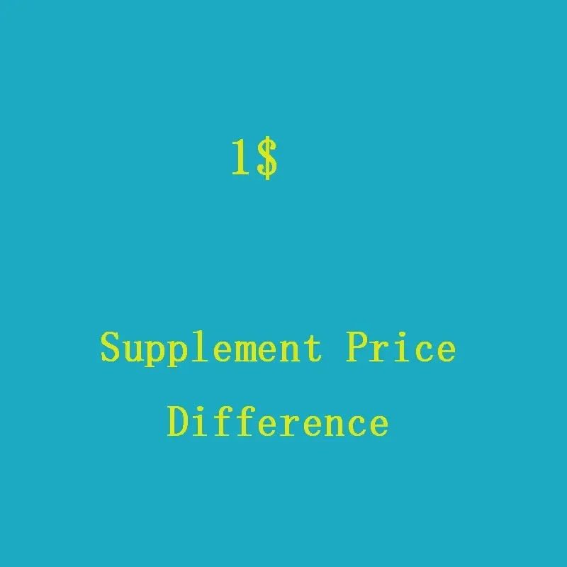 Supplement Price Difference Surcharge, Additional Costs (If 10 USD, Pls Input 10 Pcs. Amounts To Pay USD 10)
Supplement Price Difference Surcharge, Additional Costs (If 10 USD, Pls Input 10 Pcs. Amounts To Pay USD 10)