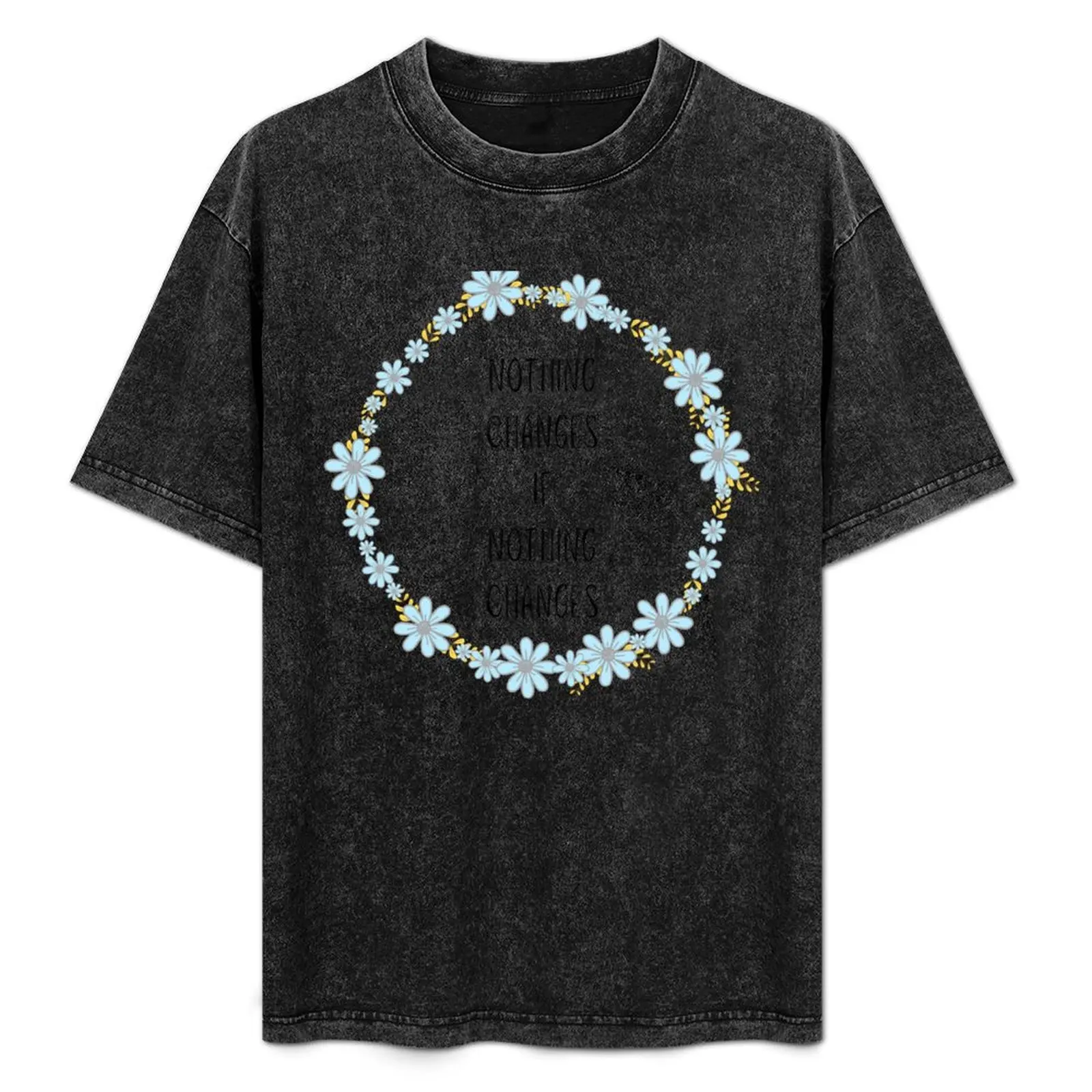 Nothing Changes If Nothing Changes Floral Blue Wreath T-Shirt Comfort Stretch Tee Shirt
Nothing Changes If Nothing Changes Floral Blue Wreath T-Shirt Comfort Stretch Tee Shirt