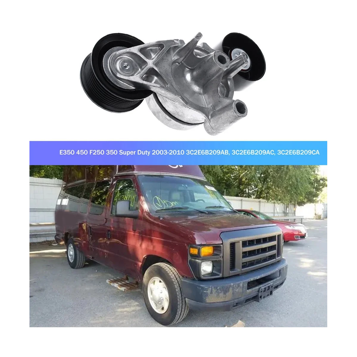 Car Tensioner Assembly for Ford E350/450 F250/350 Super Duty 2003-2010 3C2E6B209AB, 3C2E6B209AC, 3C2E6B209CA
Car Tensioner Assembly for Ford E350/450 F250/350 Super Duty 2003-2010 3C2E6B209AB, 3C2E6B209AC, 3C2E6B209CA