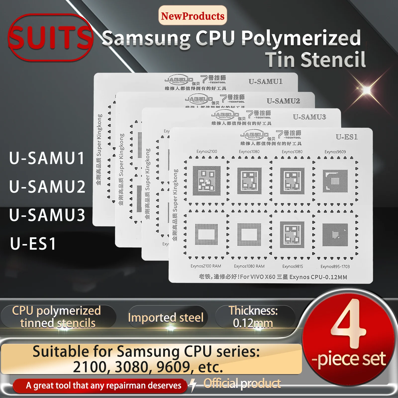 JABEUD U-SAMU1 SAMU2, SAMU3, ES1, for Samsung CPU, Integrated Tin Stencil
JABEUD U-SAMU1 SAMU2, SAMU3, ES1, for Samsung CPU, Integrated Tin Stencil