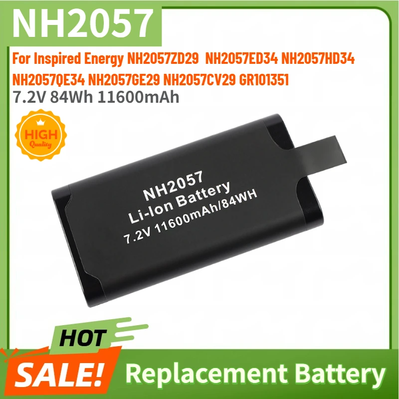 NH2057 High Capacity Battery 7.2V 11600mAh for Inspired Energy NH2057HD34 NH2057QE34 NH2057CV29 NH2057ZD29 NH2057ED34 GR101351
NH2057 High Capacity Battery 7.2V 11600mAh for Inspired Energy NH2057HD34 NH2057QE34 NH2057CV29 NH2057ZD29 NH2057ED34 GR101351