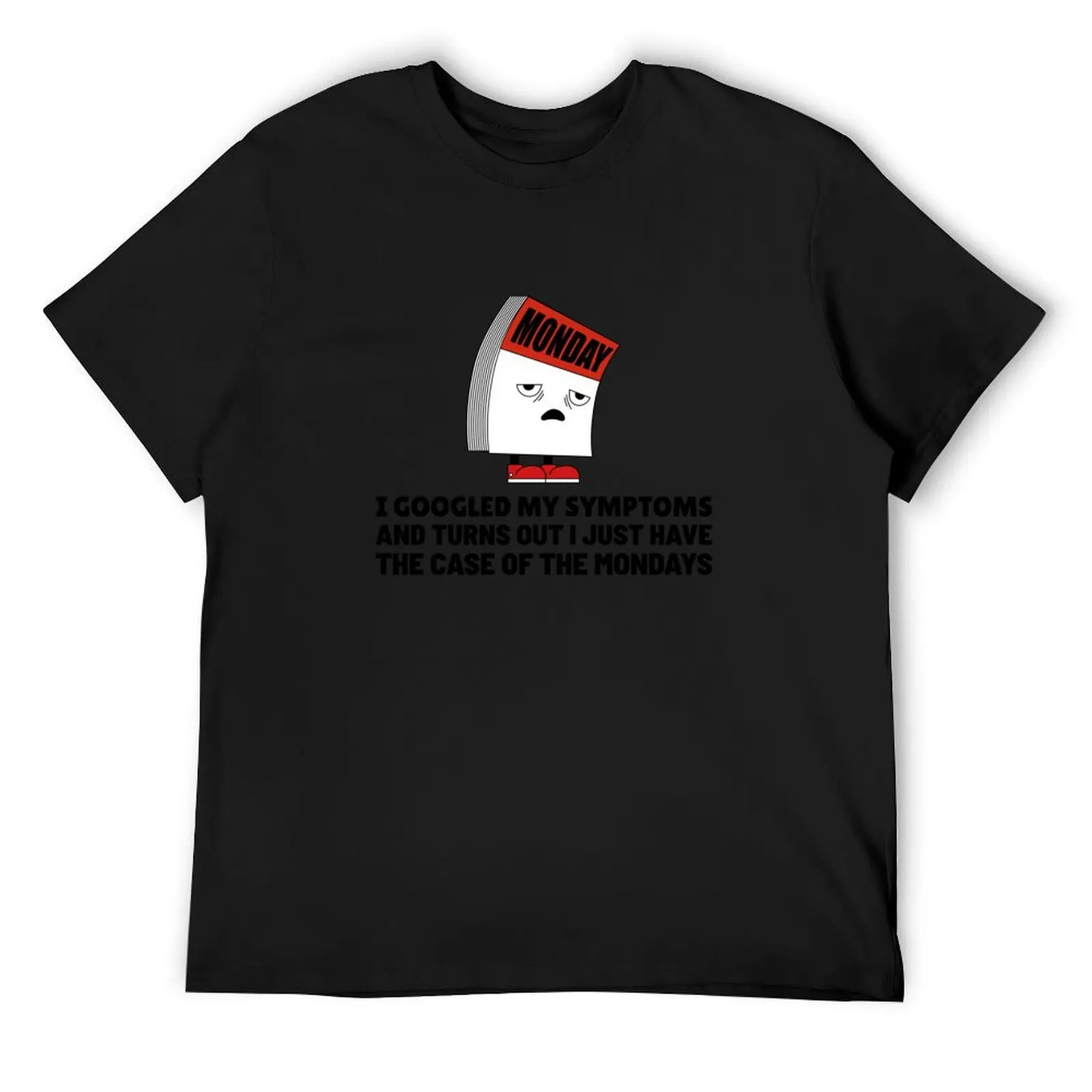 I googled my symptoms and turns out I just have a case of the Mondays T-Shirt boys animal print anime stuff outfits for men
I googled my symptoms and turns out I just have a case of the Mondays T-Shirt boys animal print anime stuff outfits for men