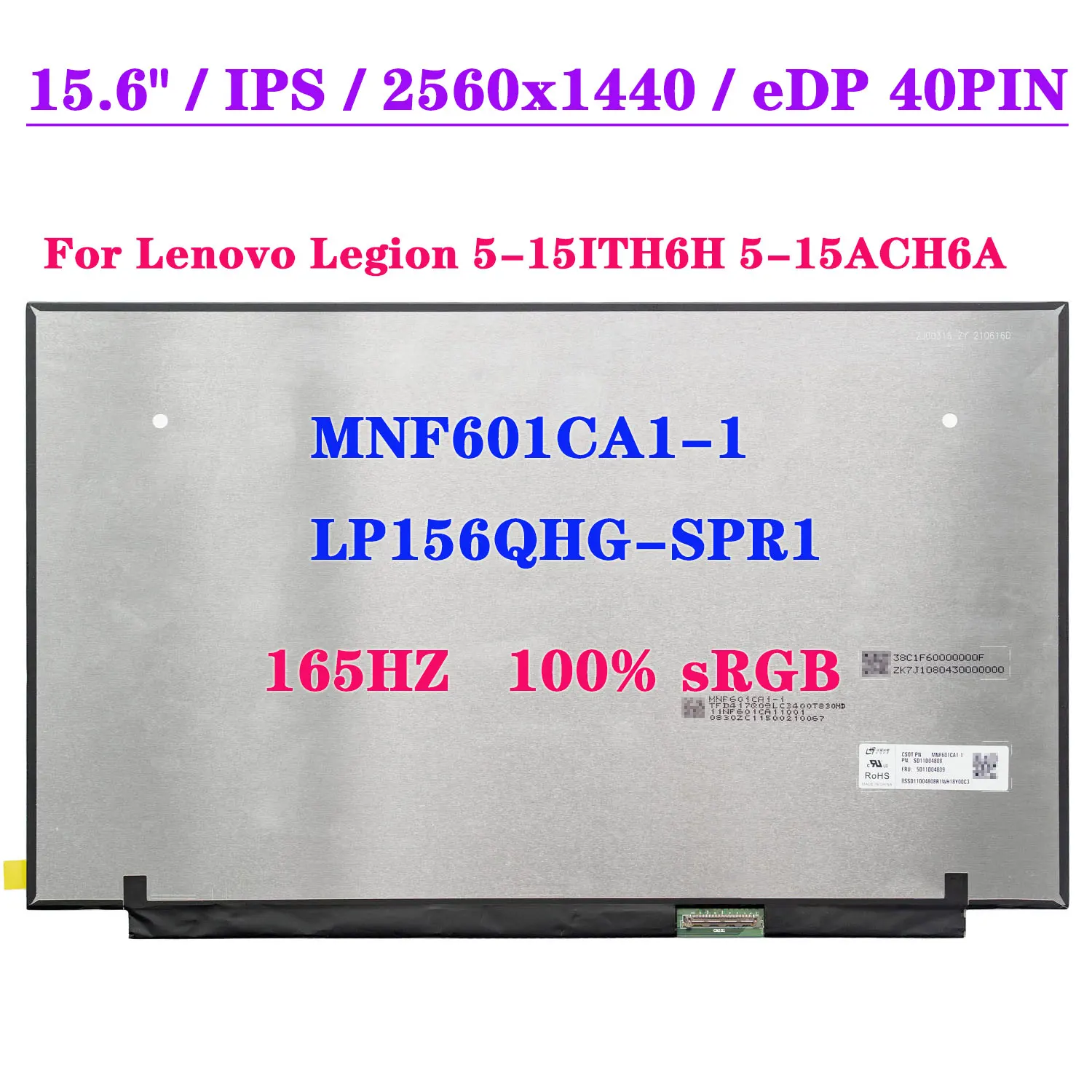 165HZ 15.6" Matrix Panel MNF601CA1-1 LP156QHG-SPR1 QHD IPS 100% sRGB For Lenovo Legion 5-15ITH6H 5-15ACH6A Laptop LCD Screen
165HZ 15.6" Matrix Panel MNF601CA1-1 LP156QHG-SPR1 QHD IPS 100% sRGB For Lenovo Legion 5-15ITH6H 5-15ACH6A Laptop LCD Screen