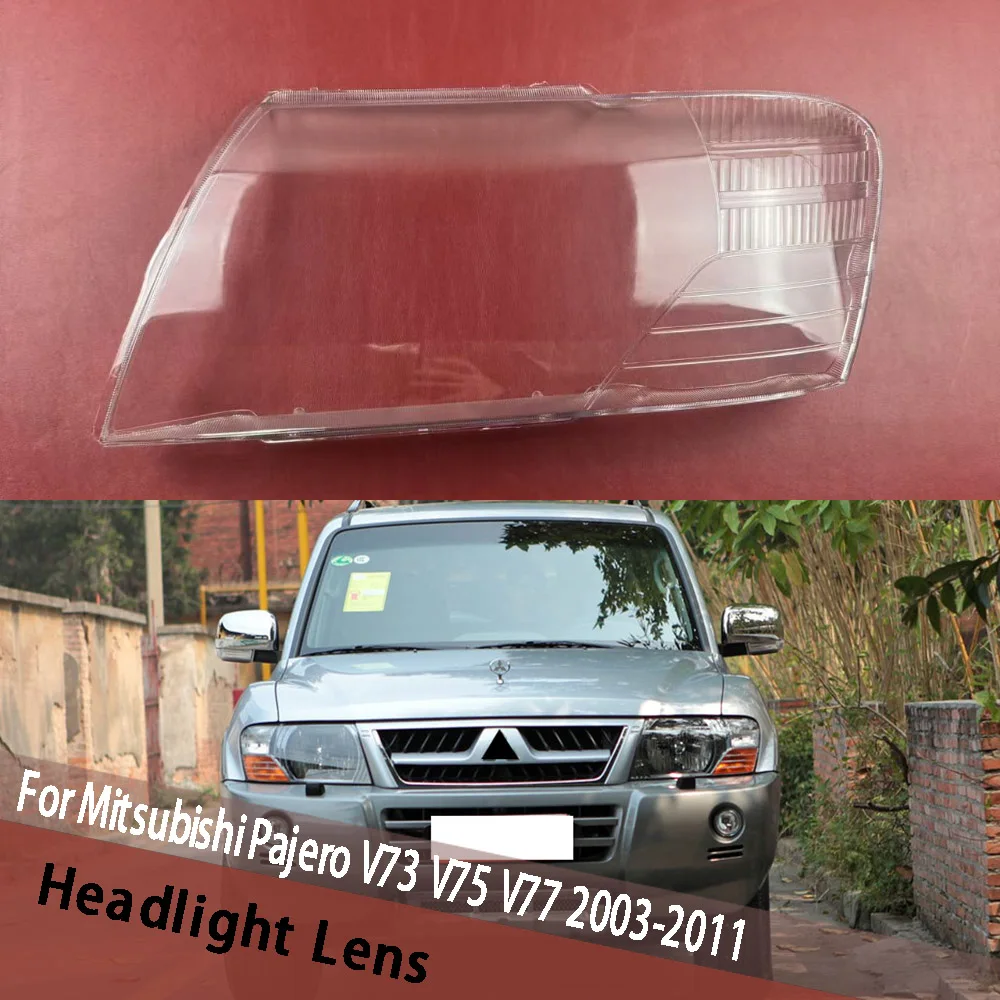 For Mitsubishi Pajero V73 V75 V77 2003~2011 Headlight Cover Auto Headlamp Lampshade Lampcover Head Lamp Light Glass Lens Shell
For Mitsubishi Pajero V73 V75 V77 2003~2011 Headlight Cover Auto Headlamp Lampshade Lampcover Head Lamp Light Glass Lens Shell