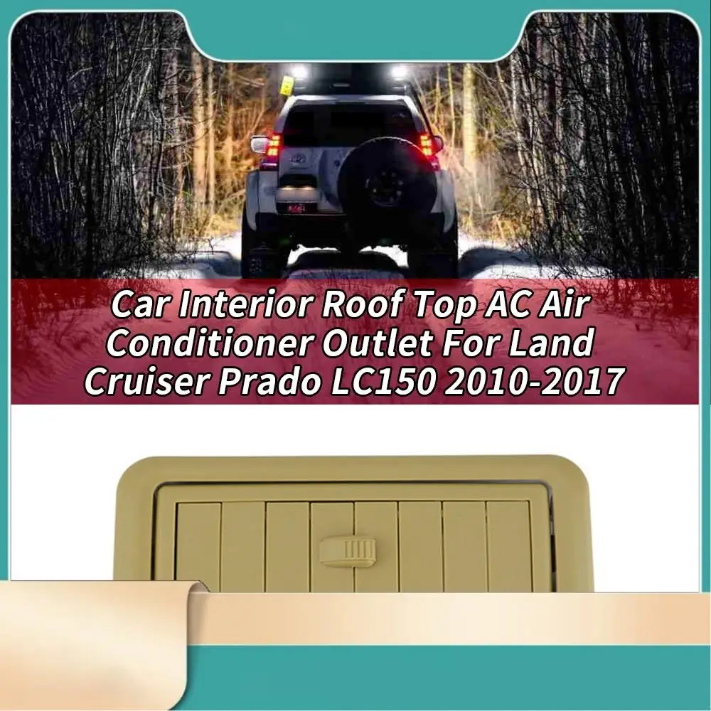 Car Interior Roof Top A/C Air Conditioner Outlet AC Vents For Toyota Land Cruiser Prado LC150 150 2010-2017-N31R
Car Interior Roof Top A/C Air Conditioner Outlet AC Vents For Toyota Land Cruiser Prado LC150 150 2010-2017-N31R