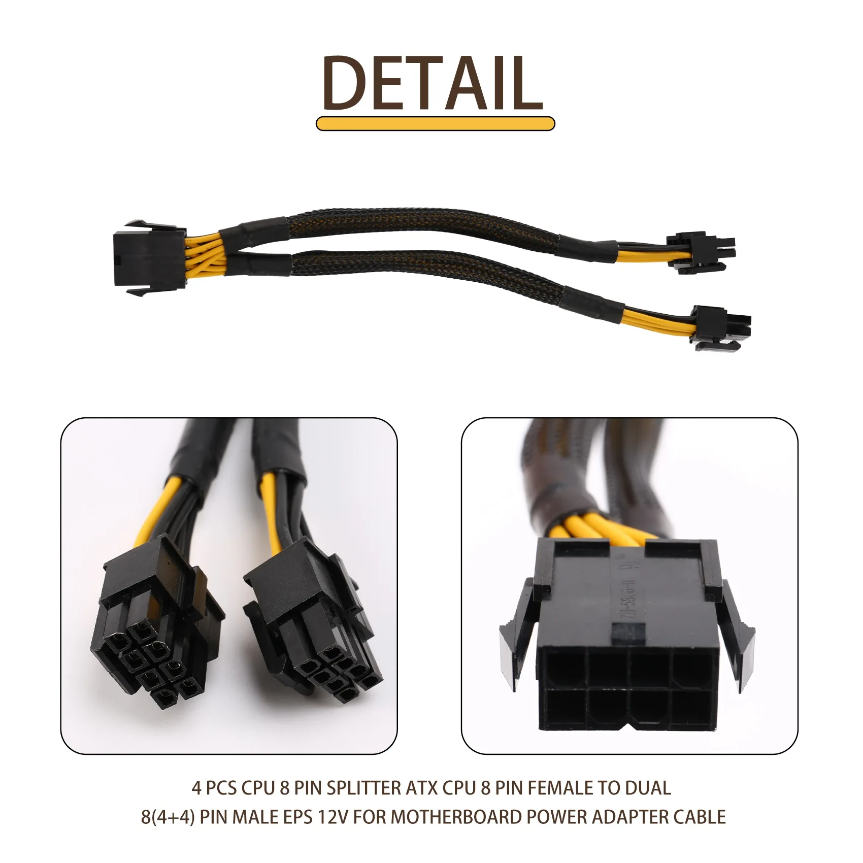 4 Pcs CPU 8 Pin Splitter ATX CPU 8 Pin Female to Dual 8(4+4) Pin Male EPS 12V for Motherboard Power Adapter Cable HOT
4 Pcs CPU 8 Pin Splitter ATX CPU 8 Pin Female to Dual 8(4+4) Pin Male EPS 12V for Motherboard Power Adapter Cable HOT