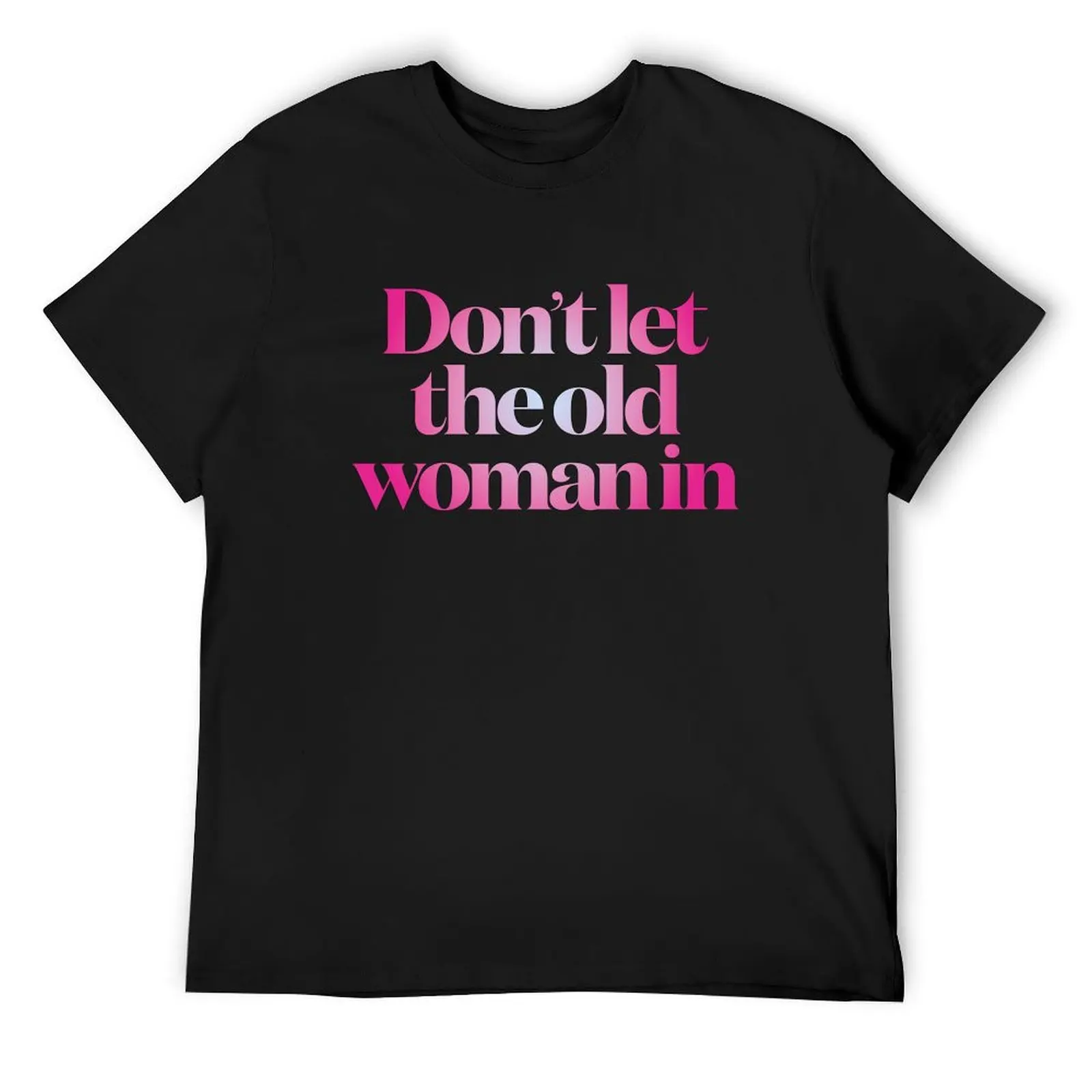 Don't let the old woman in v.5 T-Shirt tops summer clothes sports fans anime shirts men
Don't let the old woman in v.5 T-Shirt tops summer clothes sports fans anime shirts men