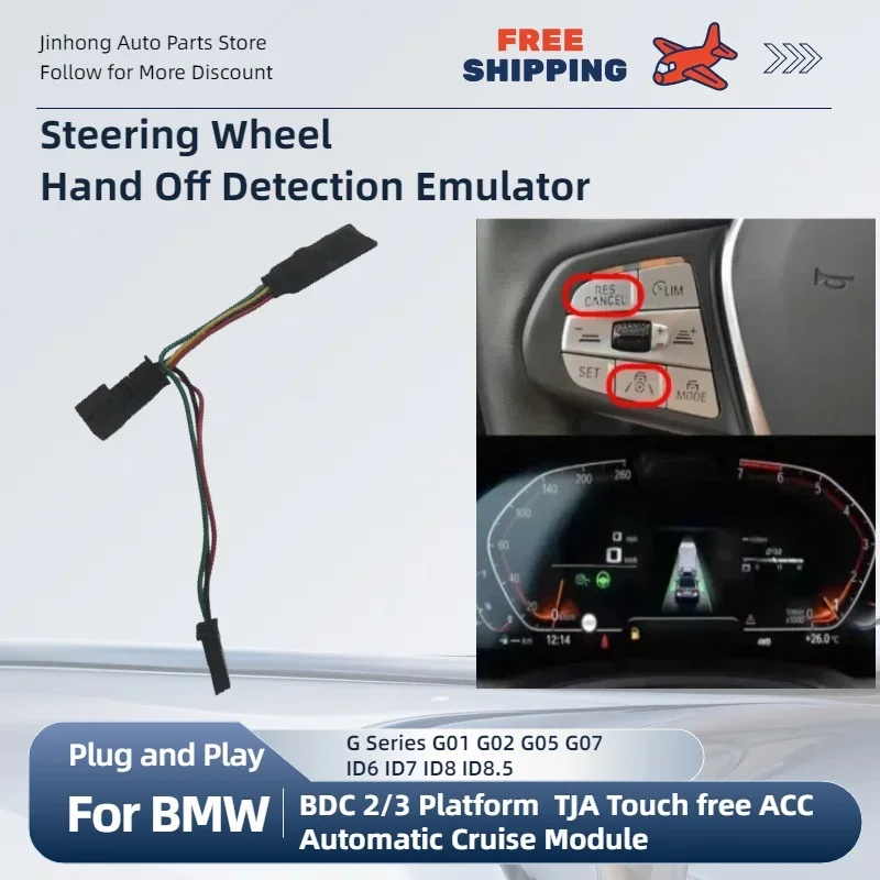 TJA Touch free ACC Automatic Cruise Module For BMW BDC 2/3 Platform G01 G02 G05 G07 Steering Wheel Hand Off Detection Emulator 
TJA Touch free ACC Automatic Cruise Module For BMW BDC 2/3 Platform G01 G02 G05 G07 Steering Wheel Hand Off Detection Emulator