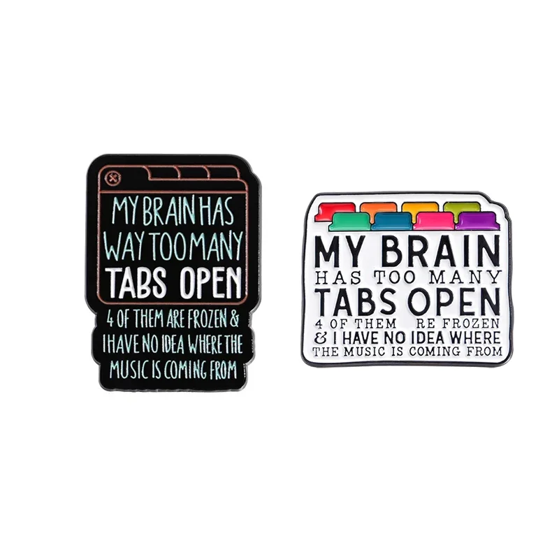 My Brain Has Too Many Tabs Open Enamel Pin Funny Sarcastic Quote Metal Brooches Lapel Backpack Badge Jewelry Gifts for Friends
My Brain Has Too Many Tabs Open Enamel Pin Funny Sarcastic Quote Metal Brooches Lapel Backpack Badge Jewelry Gifts for Friends