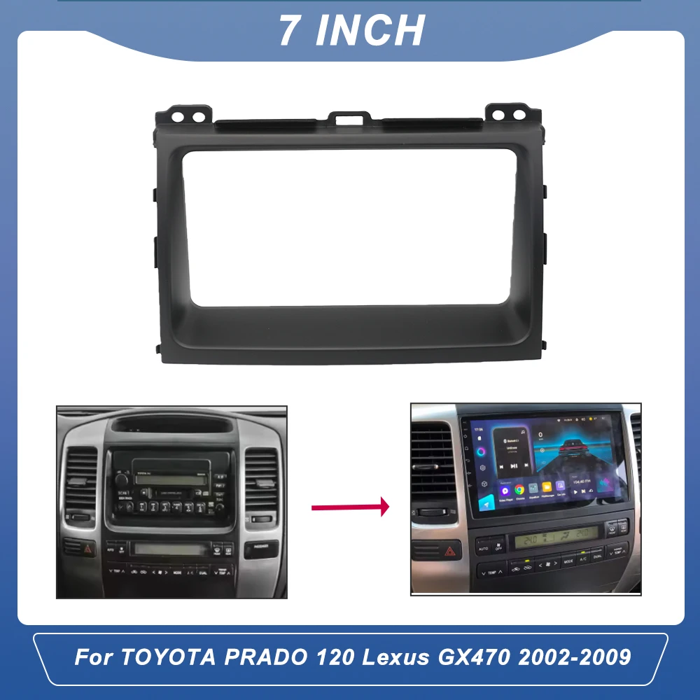 7Inch Car Android Radio Adapter Dash Fitting Panel Fascias Frame Kit for TOYOTA PRADO 120 Lexus GX470 2002-2009
7Inch Car Android Radio Adapter Dash Fitting Panel Fascias Frame Kit for TOYOTA PRADO 120 Lexus GX470 2002-2009