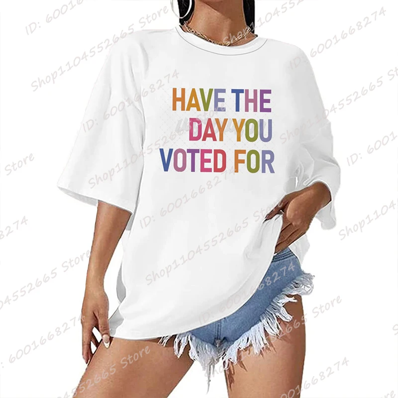 Have The Day You Voted For Graphic T-shirts For Women Summer Short Sleeve Round Neck Tee Shirts Creative Oversized T Shirts Tops
Have The Day You Voted For Graphic T-shirts For Women Summer Short Sleeve Round Neck Tee Shirts Creative Oversized T Shirts Tops