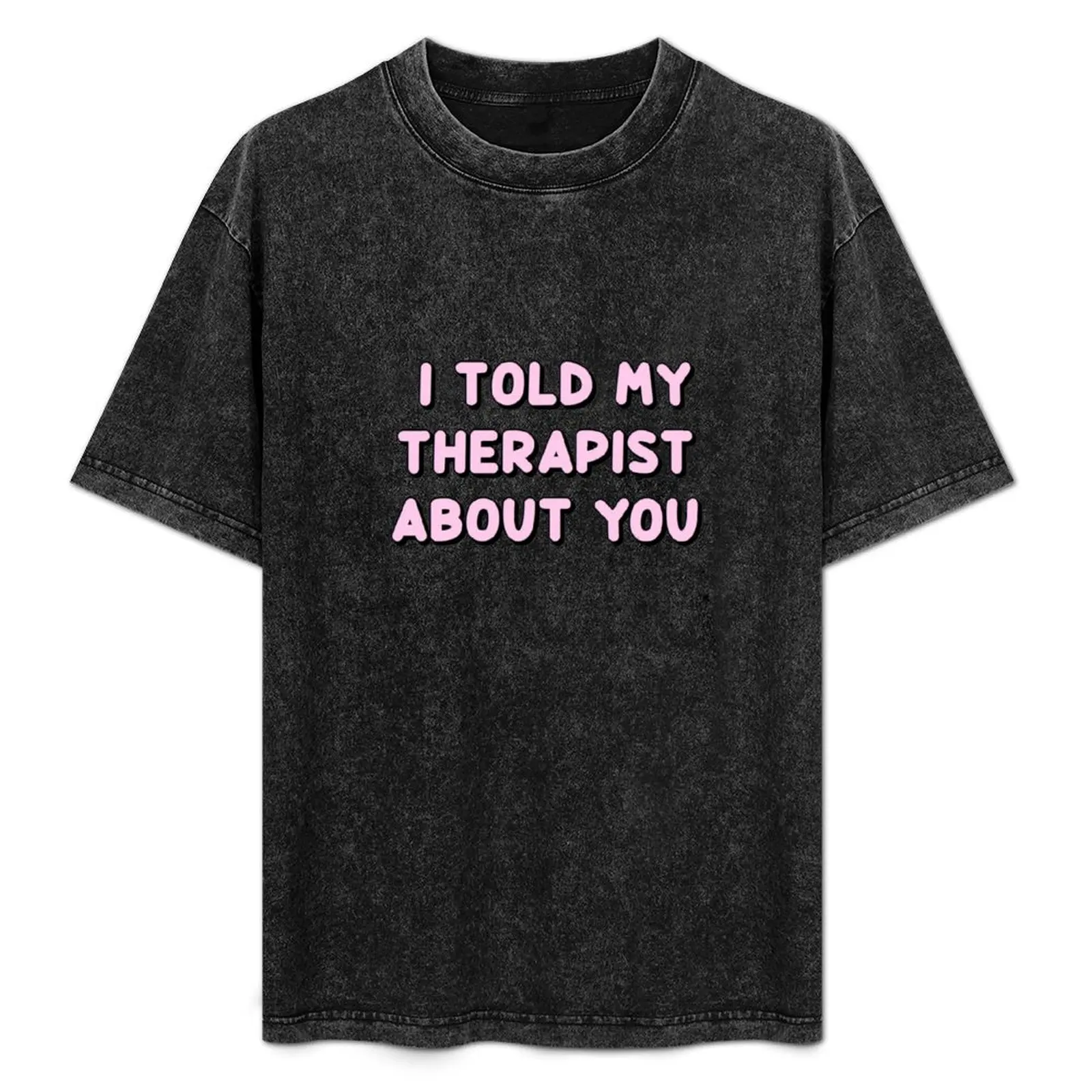 I Told My Therapist About You T-Shirt cotton graphic tees plus size tops men tshirt
I Told My Therapist About You T-Shirt cotton graphic tees plus size tops men tshirt