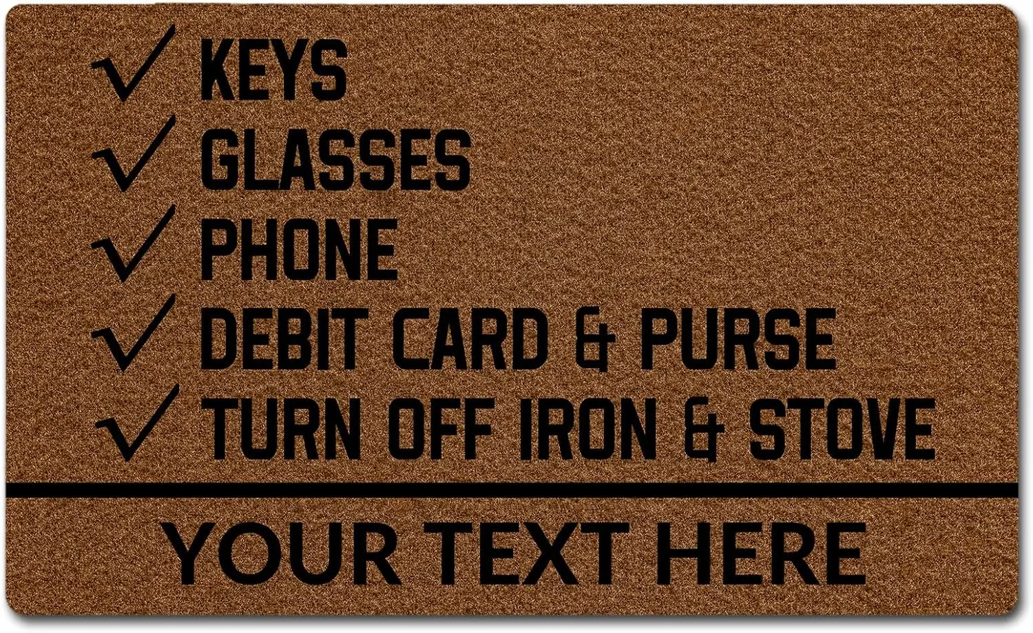Personalized Reminder List Doormat Custom Keys Glasses Phone Non-Slip Welcome Mat for Indoor/Outdoor Use Office Front Door Entra
Personalized Reminder List Doormat Custom Keys Glasses Phone Non-Slip Welcome Mat for Indoor/Outdoor Use Office Front Door Entra