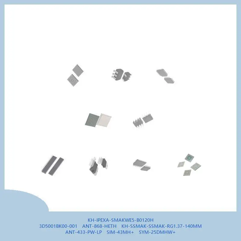 KH-IPEXA-SMAKWE5-B0120H 3D5001BK00-001 ANT-868-HETH KH-SSMAK-SSMAK-RG1.37-140MM ANT-433-PW-LP SIM-43MH+ SYM-25DMHW+
KH-IPEXA-SMAKWE5-B0120H 3D5001BK00-001 ANT-868-HETH KH-SSMAK-SSMAK-RG1.37-140MM ANT-433-PW-LP SIM-43MH+ SYM-25DMHW+