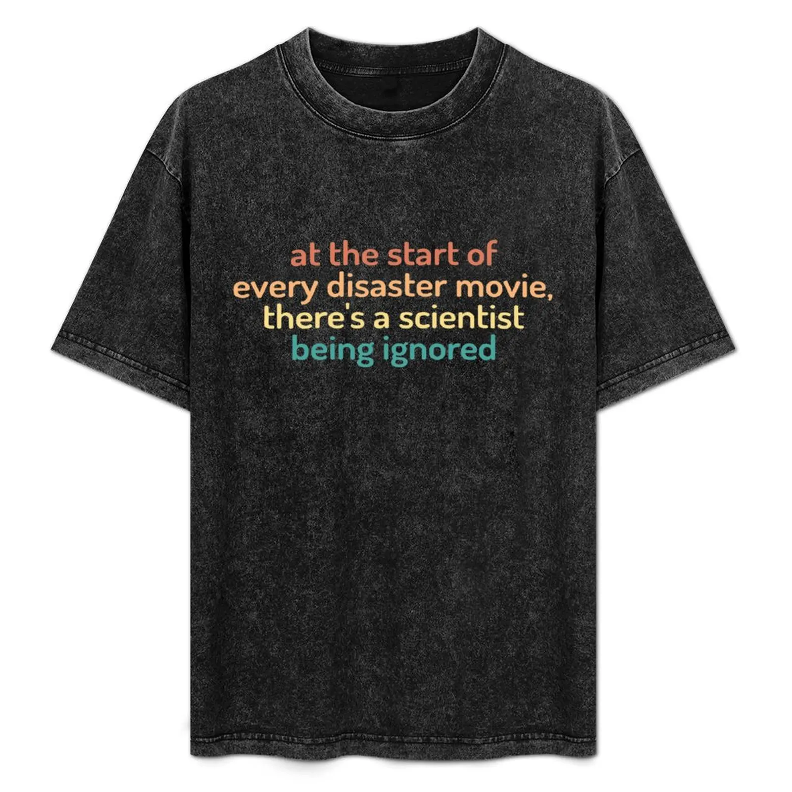 At The Start Of Every Disaster Movie There's A Scientist Being Ignored T-Shirt Graphic Print Short Sleeve T-Shirt
At The Start Of Every Disaster Movie There's A Scientist Being Ignored T-Shirt Graphic Print Short Sleeve T-Shirt