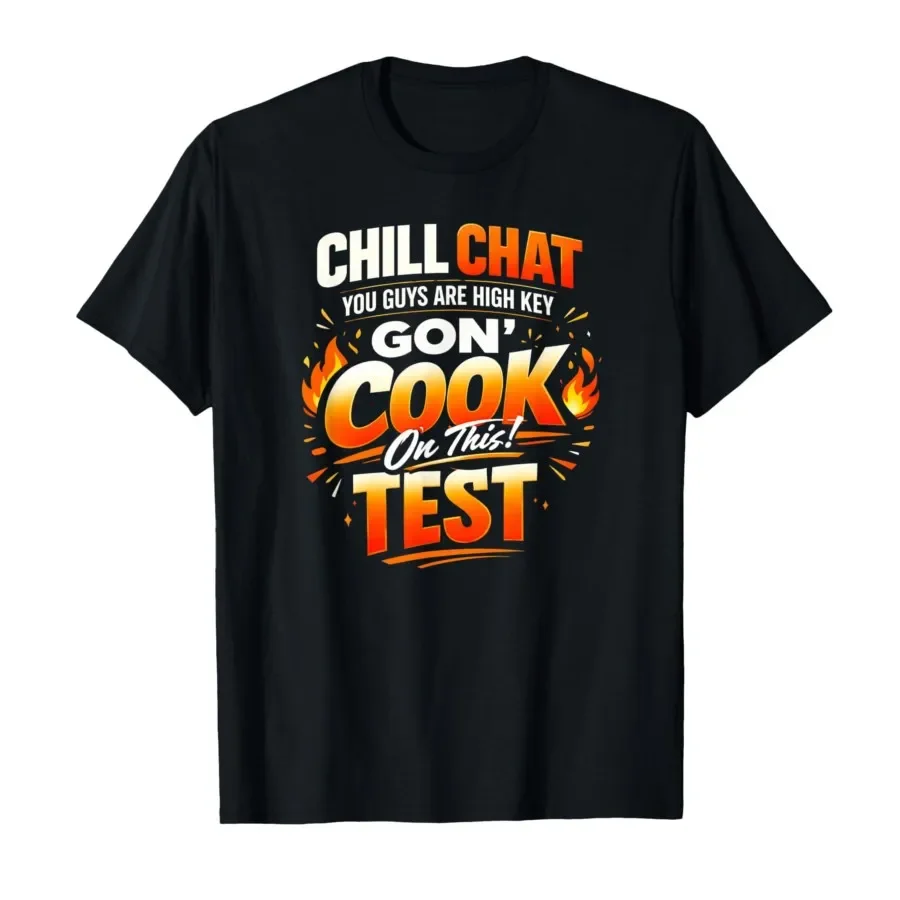 Chill Chat You Guys are High Key Gon' Cook On This Test T-shirt For Men Women 100% Cotton T Shirts Short Sleeve Tops 0406-1
Chill Chat You Guys are High Key Gon' Cook On This Test T-shirt For Men Women 100% Cotton T Shirts Short Sleeve Tops 0406-1