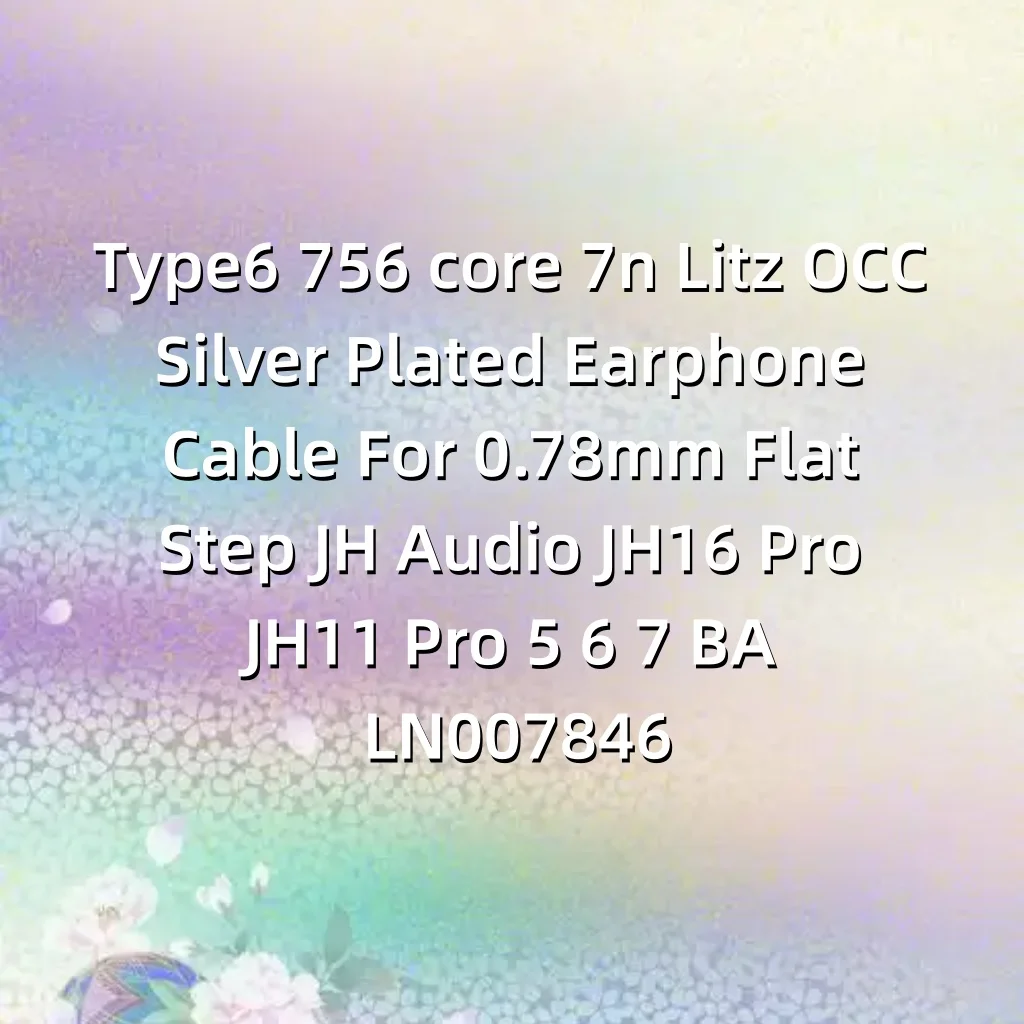 Кабель для наушников Type6 756 core 7n Litz OCC с серебряным покрытием, 0.78 мм, плоский, с разъемом Step, для JH Audio JH16 Pro, JH11 Pro, 5, 6, 7, BA, LN007846
Кабель для наушников Type6 756 core 7n Litz OCC с серебряным покрытием, 0.78 мм, плоский, с разъемом Step, для JH Audio JH16 Pro, JH11 Pro, 5, 6, 7, BA, LN007846