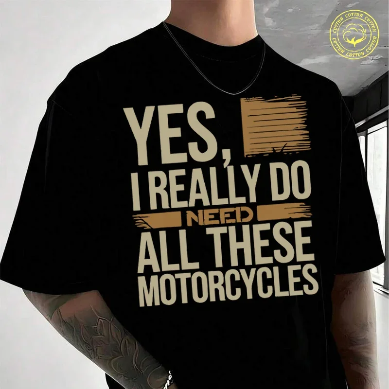 Biker Saying Yes I Really Do Need All These Motorcycles T-shirt Moto Men Summer T Shirts Casual High Quelity O-neck Tees
Biker Saying Yes I Really Do Need All These Motorcycles T-shirt Moto Men Summer T Shirts Casual High Quelity O-neck Tees