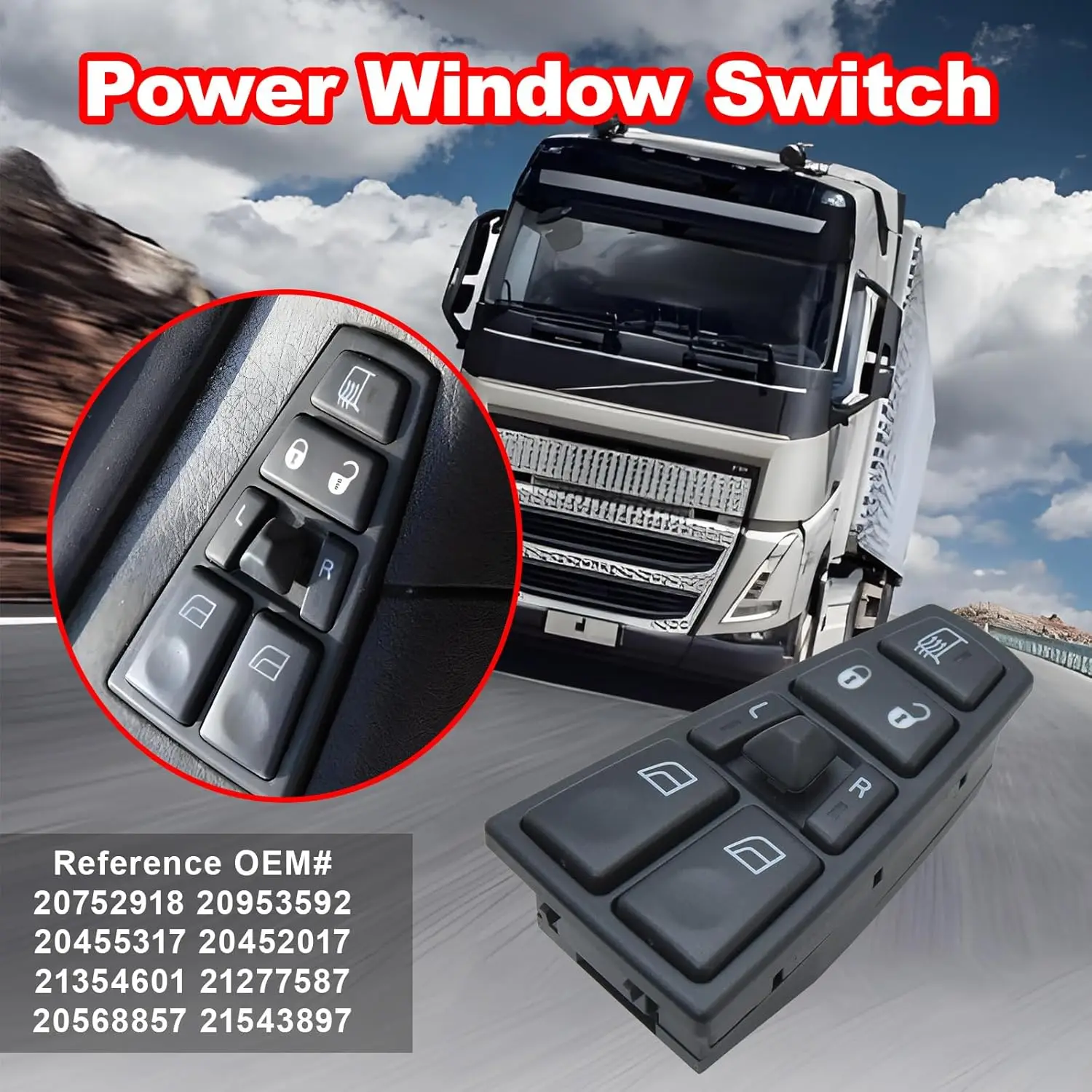Electric Window Switch For VOLVO FH12 FM12 FM9 FH FM VNL 20752918 20953592 20455317 20452017 21354601 21277587 20568857 21543897
Electric Window Switch For VOLVO FH12 FM12 FM9 FH FM VNL 20752918 20953592 20455317 20452017 21354601 21277587 20568857 21543897