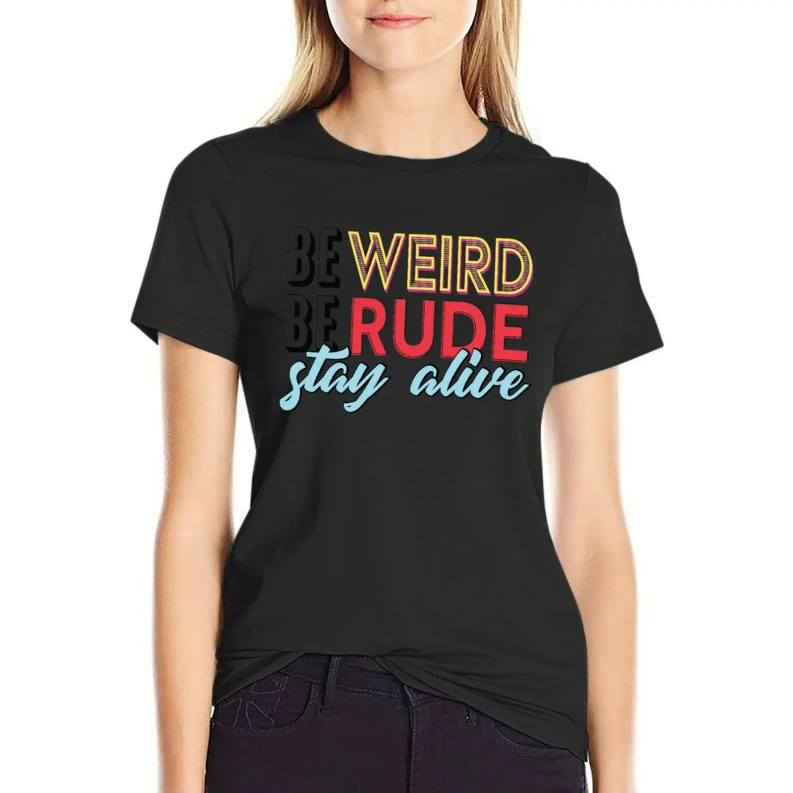 Be Weird, Be Rude, Stay Alive T-Shirt cute tops quick-drying blanks anime t-shirts for Women graphic tees funny
Be Weird, Be Rude, Stay Alive T-Shirt cute tops quick-drying blanks anime t-shirts for Women graphic tees funny