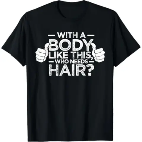 Cotton With A Body Like This Who Needs Hair Shirt Bald Men Dad Gift T-Shirt