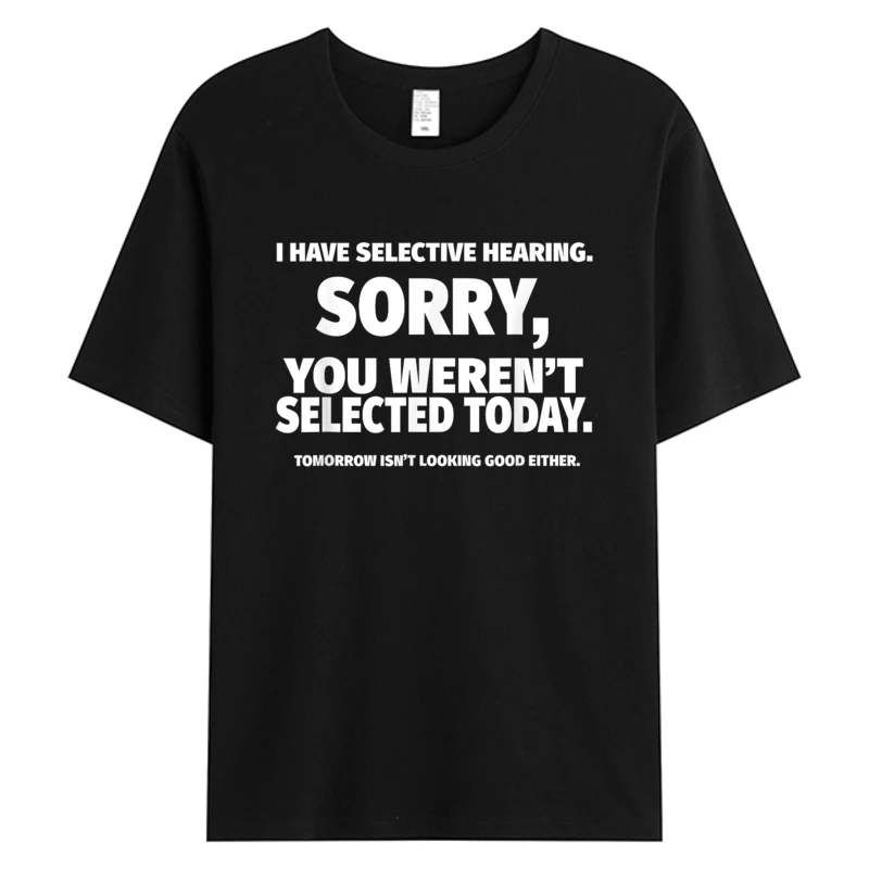 I Have Selective Hearing You Weren't Selected 2025 Funny Men's Tee Shirt Cotton Fabric Graphic Tshirts 5XL T-shirt Black
I Have Selective Hearing You Weren't Selected 2025 Funny Men's Tee Shirt Cotton Fabric Graphic Tshirts 5XL T-shirt Black