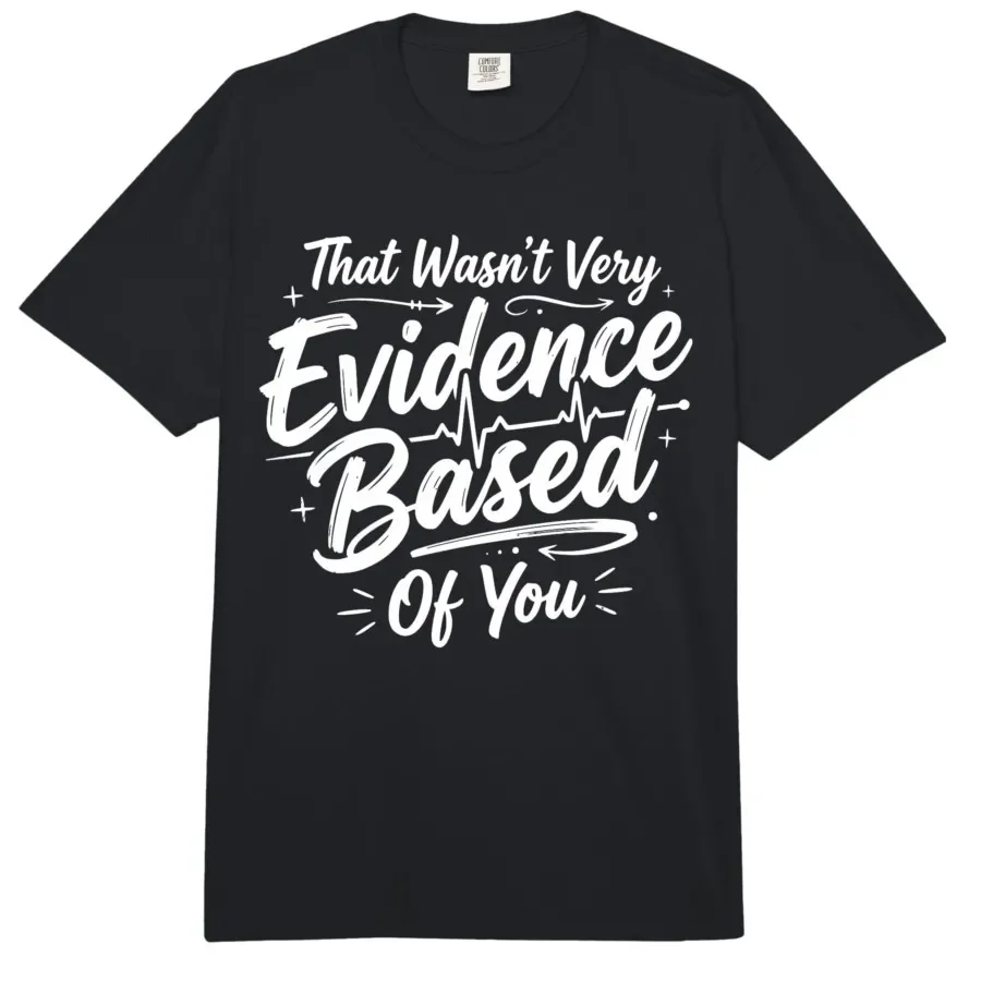 that Wasn't Very Evidence Based of You Nursing Nurse Joke T-shirt For Men Women 100% Cotton T Shirts Short Sleeve Tops 0403-2
that Wasn't Very Evidence Based of You Nursing Nurse Joke T-shirt For Men Women 100% Cotton T Shirts Short Sleeve Tops 0403-2