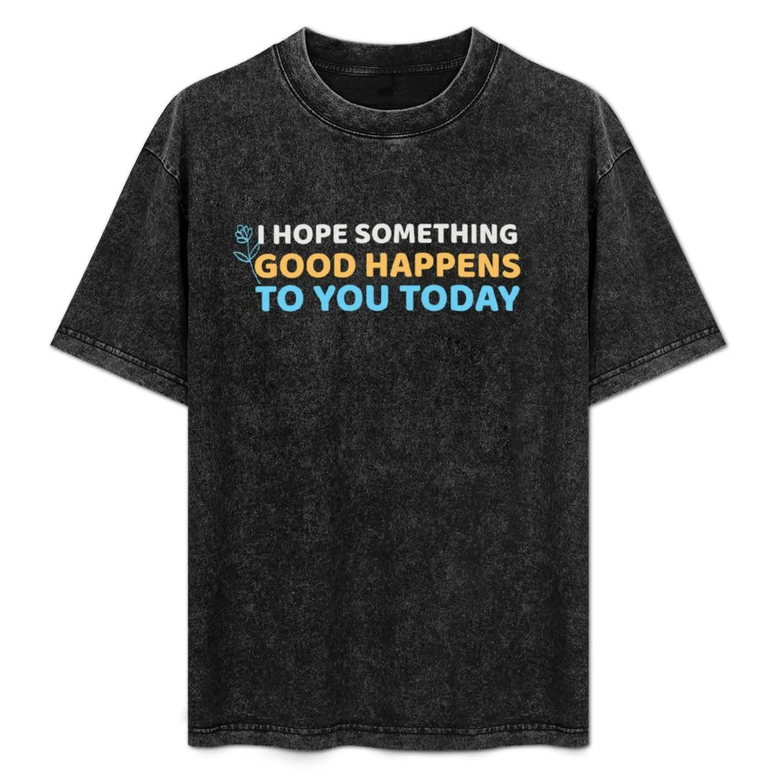 I hope something good happens to you today T-Shirt Comfortable Daily Wear Tee
I hope something good happens to you today T-Shirt Comfortable Daily Wear Tee