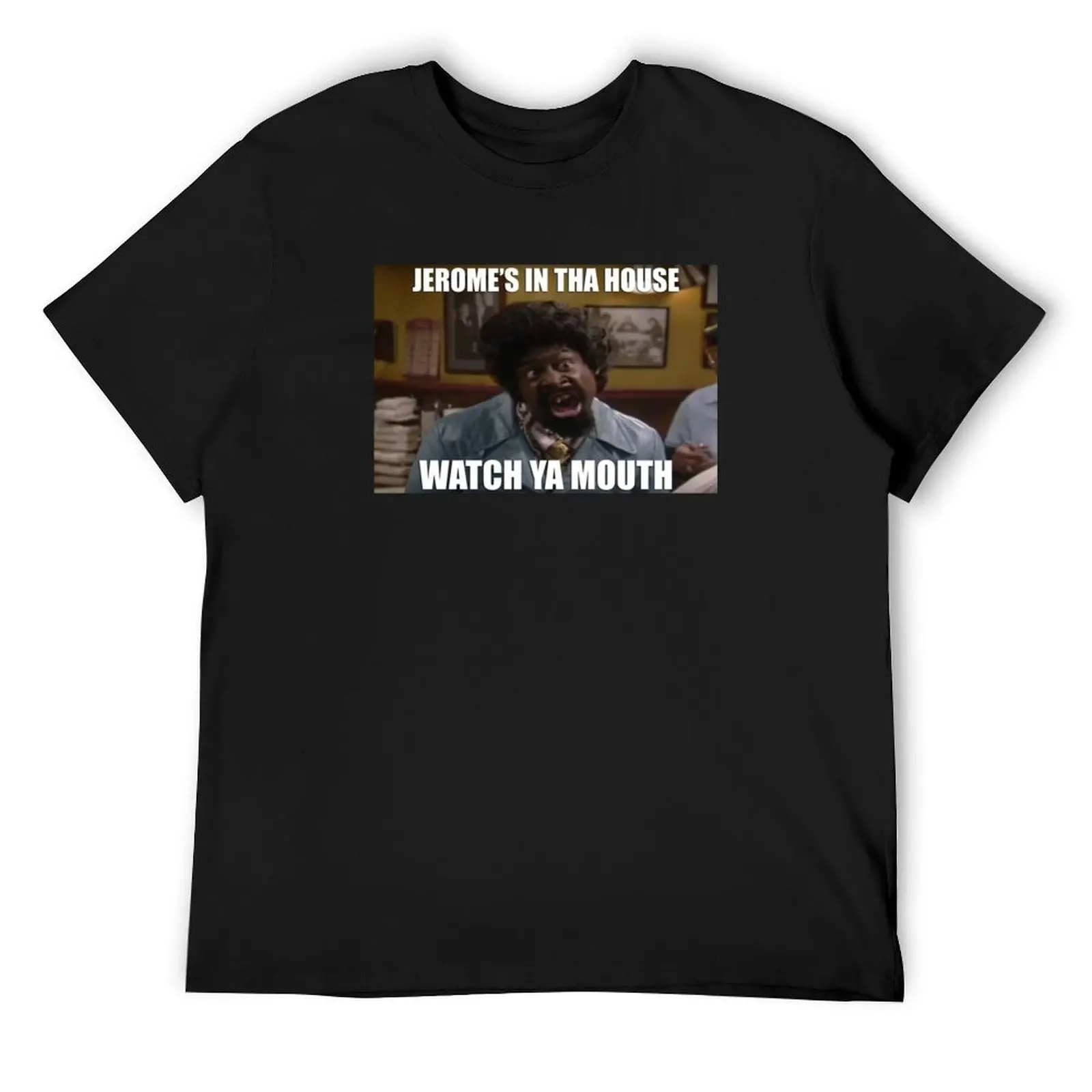Jerome's in the house watch ya mouth T-Shirt oversized customs design your own men t shirts
Jerome's in the house watch ya mouth T-Shirt oversized customs design your own men t shirts