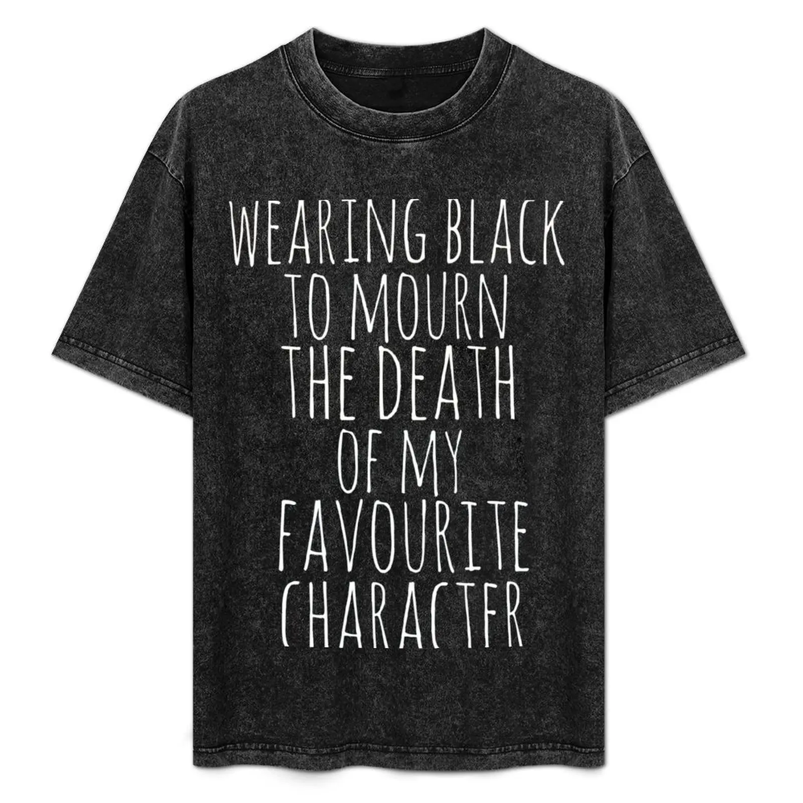 wearing black to mourn the death of my favourite character #2 T-Shirt blacks funny meme t-shirts mens t shirts casual stylish
wearing black to mourn the death of my favourite character #2 T-Shirt blacks funny meme t-shirts mens t shirts casual stylish
