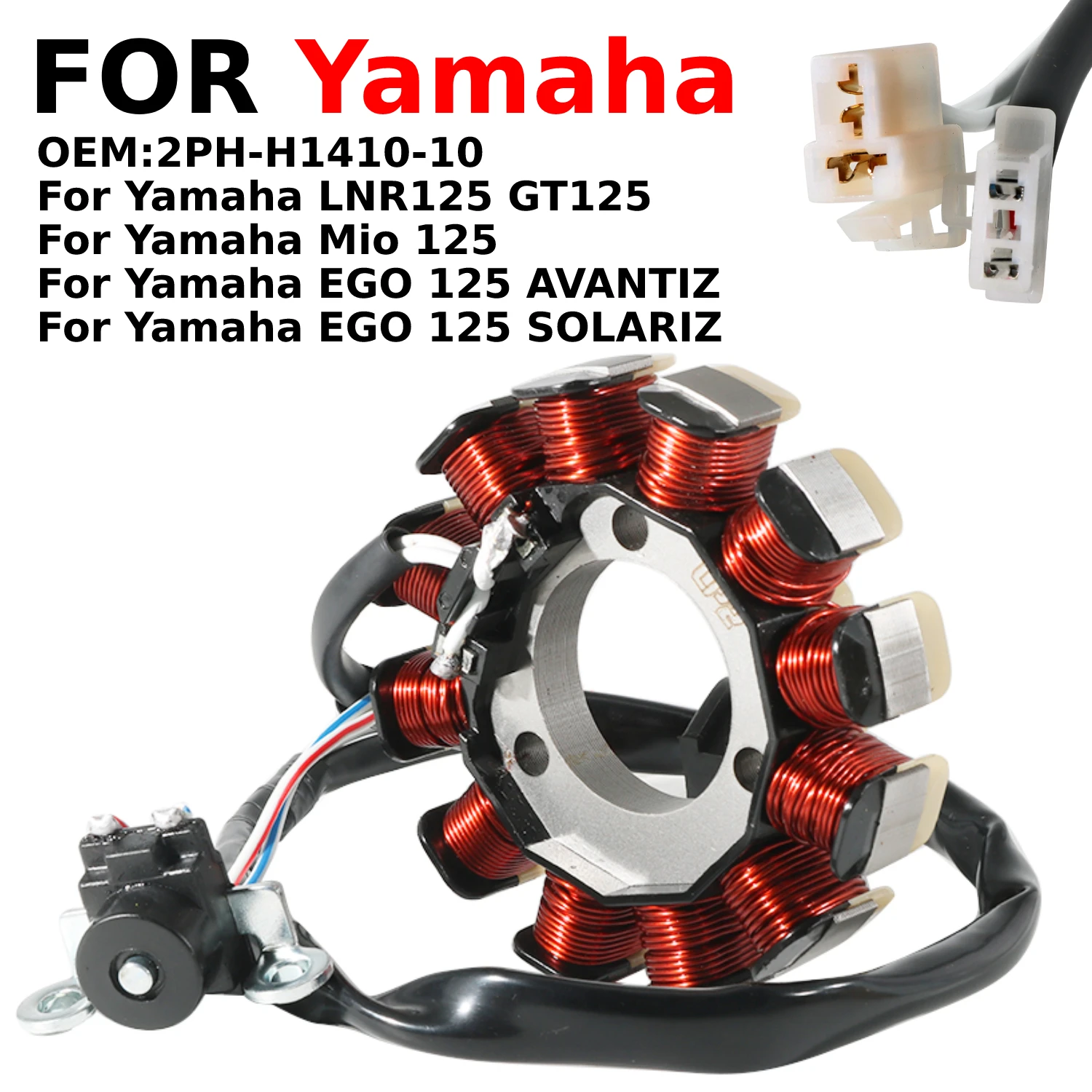 For Yamaha LNR125 GT125 / Mio 125 / EGO 125 AVANTIZ /EGO 125 SOLARIZ 2017-2021 OEM:2PH-H1410-10 Motorcycle Generator Stator Coil
For Yamaha LNR125 GT125 / Mio 125 / EGO 125 AVANTIZ /EGO 125 SOLARIZ 2017-2021 OEM:2PH-H1410-10 Motorcycle Generator Stator Coil