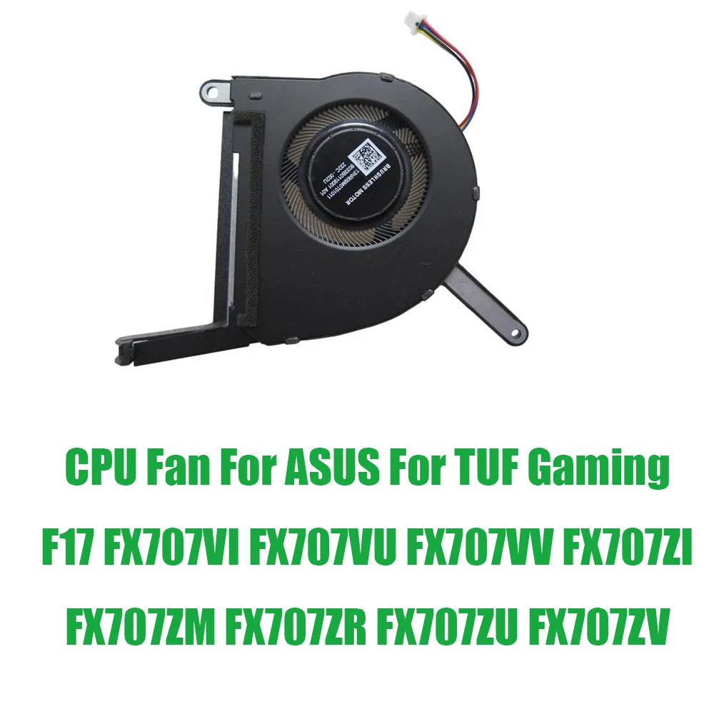 For ASUS For TUF Gaming F17 FX707VI FX707VU FX707VV FX707ZI FX707ZM FX707ZR FX707ZU FX707ZV DC12V Replacement Laptop CPU Fan
For ASUS For TUF Gaming F17 FX707VI FX707VU FX707VV FX707ZI FX707ZM FX707ZR FX707ZU FX707ZV DC12V Replacement Laptop CPU Fan